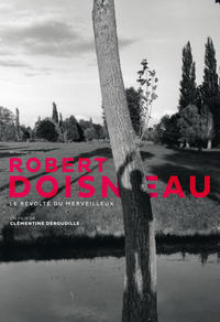 Robert Doisneau, le révolté du mer­veilleux